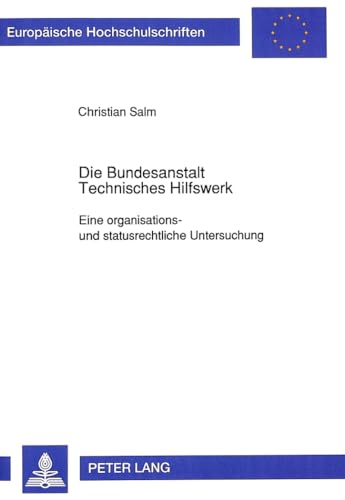 Stock image for Die Bundesanstalt Technisches Hilfswerk: Eine Organisations- Und Statusrechtliche Untersuchung (Europaeische Hochschulschriften / European University Studie) for sale by Revaluation Books