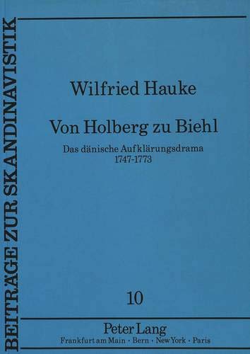 9783631443743: Von Holberg Zu Biehl: Das Daenische Aufklaerungsdrama 1747-1773: 10 (Beitraege Zur Skandinavistik)