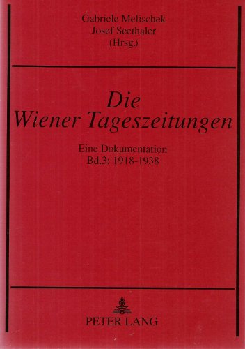 Beispielbild fr Die Wiener Tageszeitungen - Eine Dokumentation. Band 3: 1918-1938. zum Verkauf von Buchhandlung Gerhard Hcher