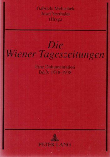 9783631444092: Die Wiener Tageszeitungen: Eine Dokumentation-Bd. 3: 1918-1938 (Europaische Studien Zur Ideen- Und Wissenschaftsgeschichte,)
