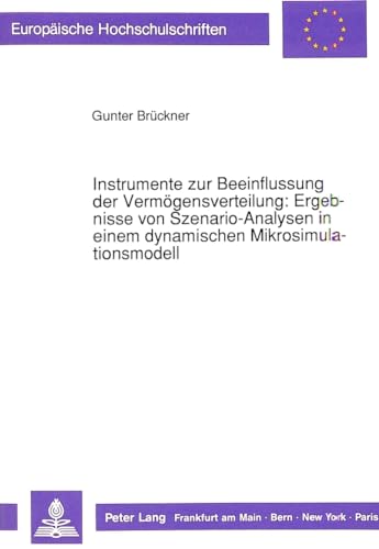 Instrumente zur Beeinflussung der VermÃ¶gensverteilung: Ergebnisse von Szenario-Analysen in einem dynamischen Mikrosimulationsmodell (EuropÃ¤ische ... Universitaires EuropÃ©ennes) (German Edition) (9783631444474) by BrÃ¼ckner, Gunter