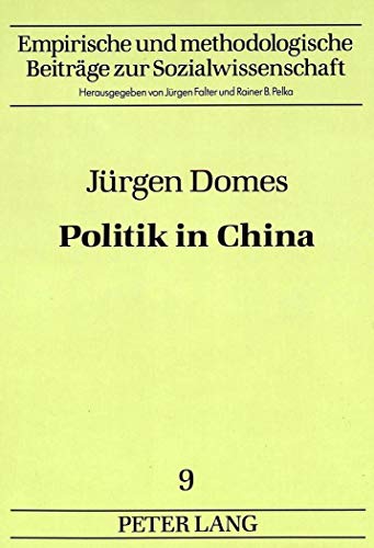 JÃ¼rgen Domes: Politik in China: BeitrÃ¤ge zur Analyse chinesischer Politik. (Empirische und methodologische BeitrÃ¤ge zur Sozialwissenschaft) (German Edition) (9783631444504) by Falter, JÃ¼rgen W.; Sandschneider, Eberhard