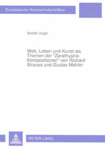 9783631444931: Welt, Leben Und Kunst ALS Themen Der Zarathustra-Kompositionen Von Richard Strauss Und Gustav Mahler: 68 (Europaeische Hochschulschriften / European University Studie)