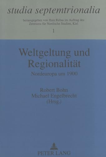 Weltgeltung und RegionalitÃ¤t: Nordeuropa um 1900 (Studia Septemtrionalia) (German Edition) (9783631445389) by Bohn, Robert; Engelbrecht, Michael