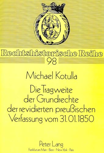 9783631445402: Die Tragweite Der Grundrechte Der Revidierten Preuischen Verfassung Vom 31.01.1850: 98 (Rechtshistorische Reihe)