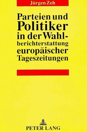 Parteien und Politiker in der Wahlberichterstattung europÃ¤ischer Tageszeitungen (German Edition) (9783631445785) by Zeh, JÃ¼rgen