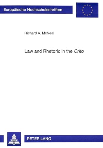 Law and Rhetoric in the Â«CritoÂ» (EuropÃ¤ische Hochschulschriften / European University Studies / Publications Universitaires EuropÃ©ennes) (9783631445990) by McNeal, Richard A.