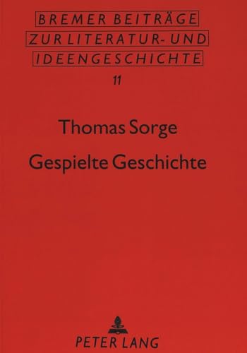 9783631446188: Gespielte Geschichte: Die ausgestellte Fiktion in Morus' "Utopia" und in Shakespeares englischen Historienspielen (Bremer Beitrge zur Literatur- und Ideengeschichte) (German Edition)