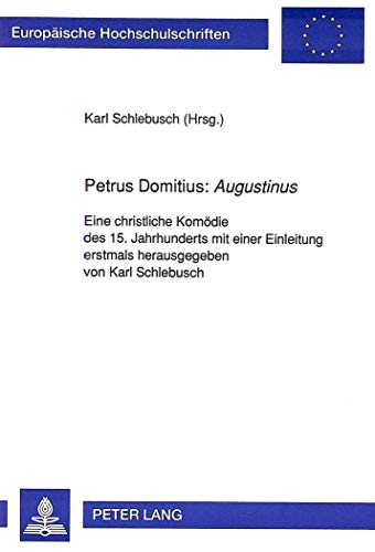 9783631446218: Petrus Domitius: Augustinus: Eine christliche Komdie des 15. Jahrhunderts mit einer Einleitung (Europische Hochschulschriften / European ... Universitaires Europennes) (German Edition)