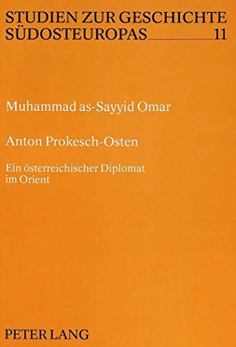 Anton Prokesch-Osten: Ein österreichischer Diplomat im Orient - Studien zur Geschichte Südosteuro...