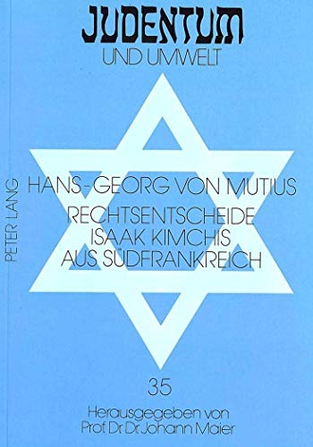 9783631447185: Rechtsentscheide Isaak Kimchis Aus Suedfrankreich: 1. Halbband, Uebersetzt Und Erlaeutert Von Hans-Georg Von Mutius: 35 (Judentum Und Umwelt / Realms of Judaism)