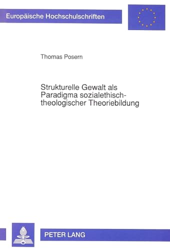 9783631447215: Strukturelle Gewalt ALS Paradigma Sozialethisch-Theologischer Theoriebildung: 465 (Europaeische Hochschulschriften / European University Studie)