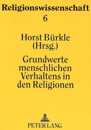 Grundwerte menschlichen Verhaltens in den Religionen: Herausgegeben von Horst BÃ¼rkle (Religionswissenschaft / Studies in Comparative Religion) (German Edition) (9783631447406) by BÃ¼rkle, Horst