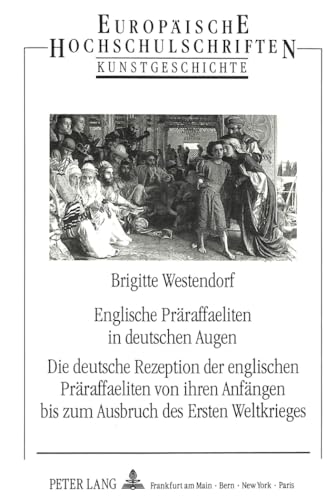 Stock image for Englische Prraffaeliten in deutschen Augen. Die deutsche Rezeption der englischen Prraffaeliten von ihren Anfngen bis zum Ausbruch des Ersten Weltkrieges. for sale by Antiquariat Matthias Wagner