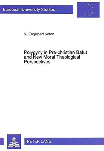 Beispielbild fr Polygyny in Pre-christian Bafut and New Moral Theological Perspectives. zum Verkauf von SKULIMA Wiss. Versandbuchhandlung
