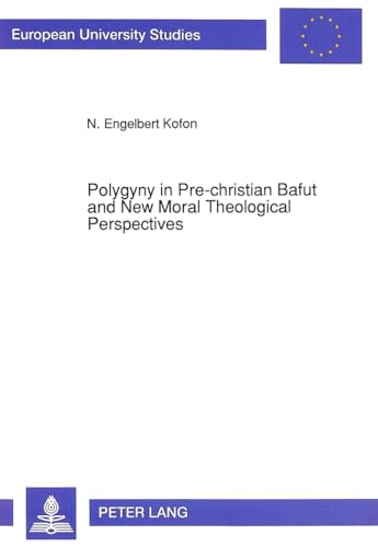 9783631448229: Polygyny in Pre-christian Bafut and New Moral Theological Perspectives: A Thesis Presented in Partial Fulfilment of the Requirements for the Doctorate ... / Publications Universitaires Europennes)