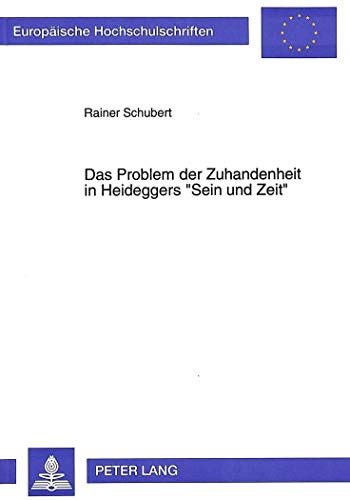 Das Problem der Zuhandenheit in Heideggers Â«Sein und ZeitÂ» (EuropÃ¤ische Hochschulschriften / European University Studies / Publications Universitaires EuropÃ©ennes) (German Edition) (9783631448397) by Schubert, Rainer