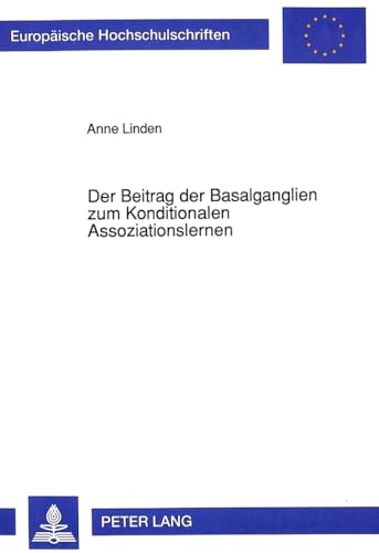 Der Beitrag der Basalganglien zum Konditionalen Assoziationslernen: Neuropsychologische und psychophysiologische Untersuchung an Â«frÃ¼henÂ» ... Universitaires EuropÃ©ennes) (German Edition) (9783631449295) by Linden, Anne