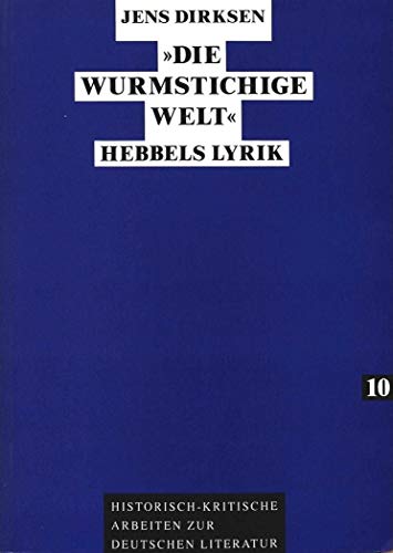 9783631449684: Die wurmstichige Welt: Hebbels Lyrik (Historisch-kritische Arbeiten zur deutschen Literatur) (German Edition)