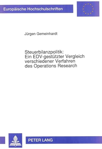 9783631450987: Steuerbilanzpolitik: Ein Edv-Gestuetzter Vergleich Verschiedener Verfahren Des Operations Research: 1329 (Europaeische Hochschulschriften / European University Studie)