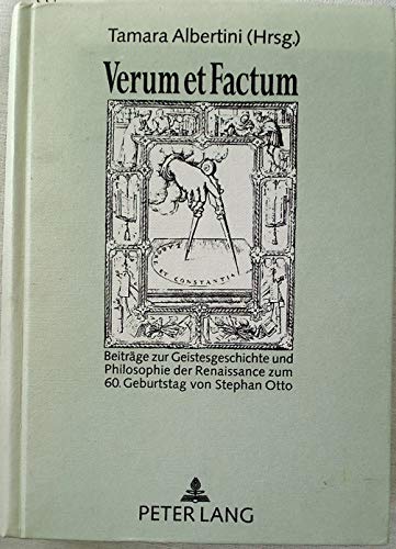 Verum et factum : Beiträge zur Geistesgeschichte und Philosophie der Renaissance zum 60. Geburtstag von Stephan Otto. Tamara Albertini (Hrsg.) - Albertini, Tamara (Hrsg.) und Stephan Otto