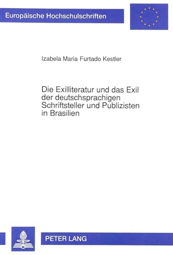 9783631451601: Die Exilliteratur Und Das Exil Der Deutschsprachigen Schriftsteller Und Publizisten in Brasilien: 1344 (Europaeische Hochschulschriften / European University Studie)