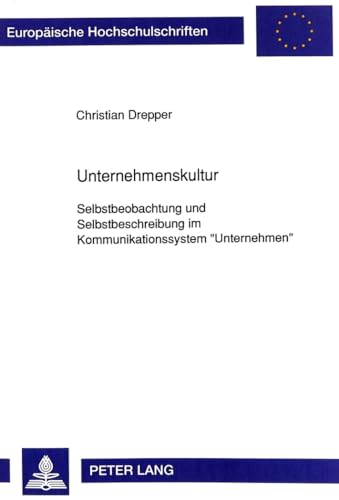 9783631452172: Unternehmenskultur: Selbstbeobachtung Und Selbstbeschreibung Im Kommunikationssystem Unternehmen: 34 (Europaeische Hochschulschriften / European University Studie)