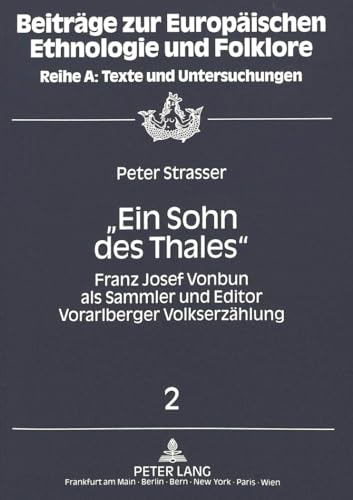 Â«Ein Sohn des ThalesÂ»: Franz Josef Vonbun als Sammler und Editor Vorarlberger VolkserzÃ¤hlung (BeitrÃ¤ge zur europÃ¤ischen Ethnologie und Folklore) (German Edition) (9783631452479) by Strasser, Peter