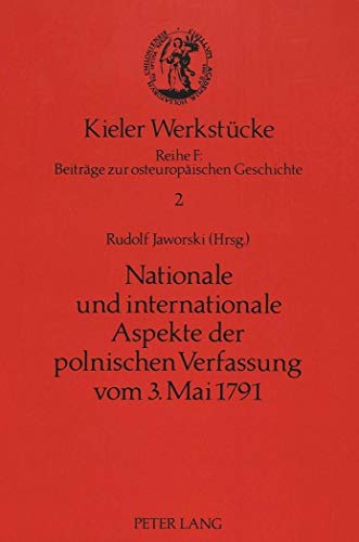 Nationale und internationale Aspekte der polnischen Verfassung vom 3. Mai 1791: BeitrÃ¤ge zum 3. deutsch-polnischen Historikerkolloquium im Rahmen des ... HÃ¼bner (Kieler WerkstÃ¼cke) (German Edition) (9783631452905) by Jaworski, Rudolf