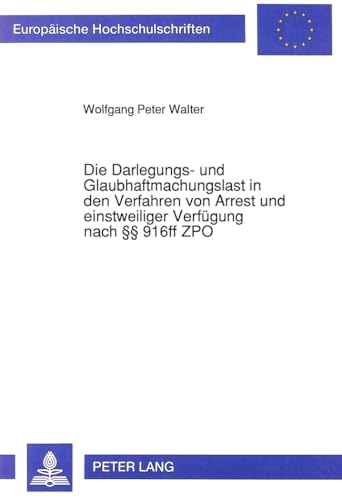 9783631452943: Die Darlegungs- Und Glaubhaftmachungslast in Den Verfahren Von Arrest Und Einstweiliger Verfuegung Nach  916ff Zpo: 1282 (Europaeische Hochschulschriften Recht)