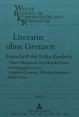 9783631452950: Literatur Ohne Grenzen: Festschrift Fuer Erika Kanduth: 3 (Wiener Beitraege Zu Komparatistik Und Romanistik)