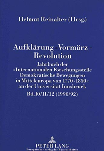 9783631454121: Aufklaerung - Vormaerz - Revolution: Jahrbuch Der Internationalen Forschungsstelle Demokratische Bewegungen in Mitteleuropa Von 1770-1850 an Der Universitaet Innsbruck (1990/92)