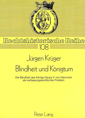 9783631454176: Blindheit Und Koenigtum: Die Blindheit Des Koenigs Georg V. Von Hannover ALS Verfassungsrechtliches Problem