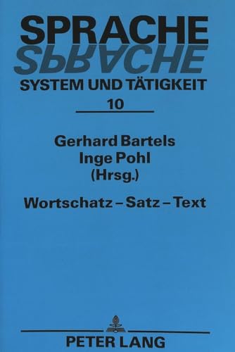 Wortschatz - Satz - Text: BeitrÃ¤ge der Konferenzen in Greifswald und Neubrandenburg 1992 (Sprache â€“ System und TÃ¤tigkeit) (German Edition) (9783631454480) by Bartels, Gerhard; Pohl, Inge