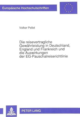 Die reisevertragliche Gewährleistung in Deutschland, England und Frankreich und die Auswirkungen der EG-Pauschalreiserichtlinie - Volker Pellet