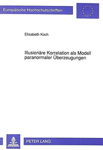 Stock image for Illusionre Korrelation als Modell paranormaler berzeugungen . for sale by Ganymed - Wissenschaftliches Antiquariat