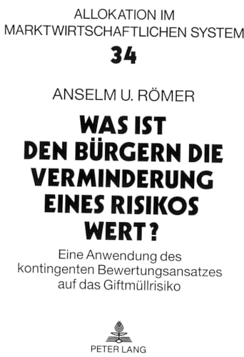 Was ist den Bürgern die Verminderung eines Risikos wert? : Eine Anwendung des kontingenten Bewert...