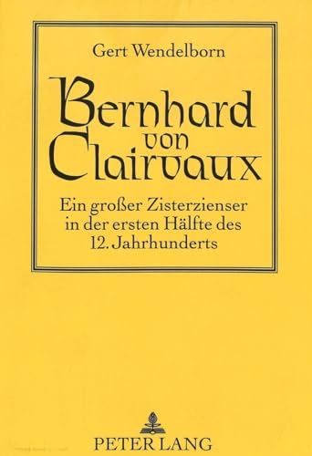 Bernhard von Clairvaux. Ein grosser Zisterzienser in der ersten Hälfte des 12. Jahrhunderts.