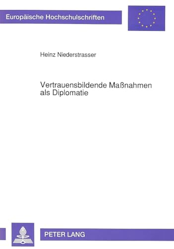 9783631455692: Vertrauensbildende Manahmen ALS Diplomatie: 214 (Europaeische Hochschulschriften / European University Studie)