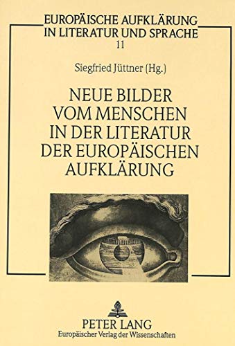 9783631456620: Neue Bilder vom Menschen in der Literatur der europischen Aufklrung (Europische Aufklrung in Literatur und Sprache) (German Edition)