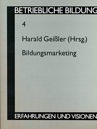 9783631456644: Bildungsmarketing: Herausgegeben von Harald Geiler (Betriebliche Bildung - Erfahrungen und Visionen) (German Edition)