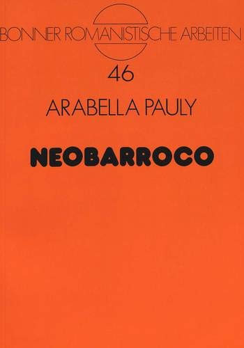 9783631456804: Neobarroco: Zur Wesensbestimmung Lateinamerikas Und Seiner Literatur: 46 (Bonner Romanistische Arbeiten)