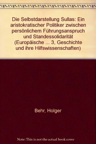 9783631456927: Die Selbstdarstellung Sullas: Ein aristokratischer Politiker zwischen persnlichem Fhrungsanspruch und Standessolidaritt (Europische ... 3, Geschichte und ihre Hilfswissenschaften)