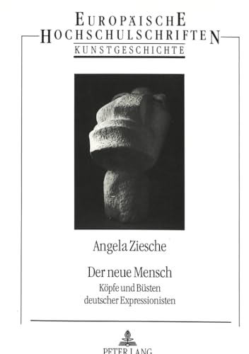 Der neue Mensch: KÃ¶pfe und BÃ¼sten deutscher Expressionisten (EuropÃ¤ische Hochschulschriften / European University Studies / Publications Universitaires EuropÃ©ennes) (German Edition) (9783631457412) by Ziesche, Angela