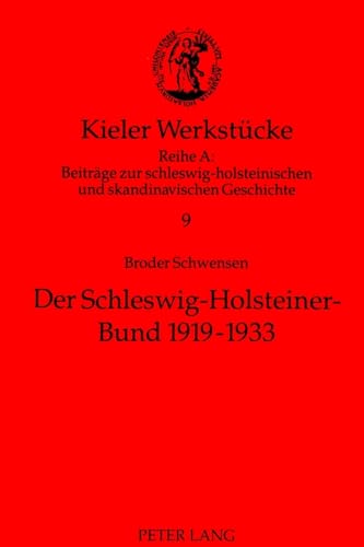 9783631457962: Der Schleswig-Holsteiner-Bund 1919-1933: Ein Beitrag Zur Geschichte Der Nationalpolitischen Verbaende Im Deutsch-Daenischen Grenzland (Kieler Werkstuecke)