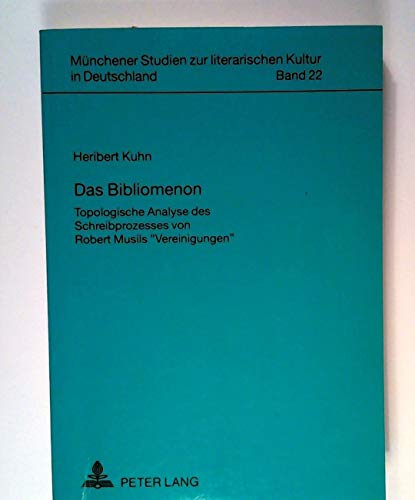 Das Bibliomenon: Topologische Analyse des Schreibprozesses von Robert Musils Â«VereinigungenÂ» (MÃ¼nchener Studien zur literarischen Kultur in Deutschland) (German Edition) (9783631458099) by Kuhn, Heribert
