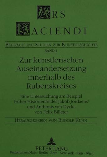 Zur kÃ¼nstlerischen Auseinandersetzung innerhalb des Rubenskreises: Eine Untersuchung am Beispiel frÃ¼her Historienbilder Jacob Jordaens' und Anthonis ... Billeter (Ars Faciendi) (German Edition) (9783631458754) by Billeter, Felix