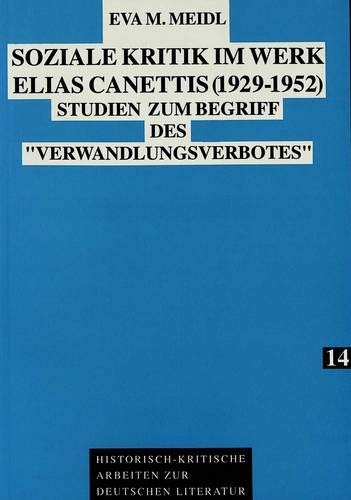 Stock image for Soziale Kritik im Werk Elias Canettis (1929 - 1952). Studien zum Begriff des "Verwandlungsverbotes", for sale by modernes antiquariat f. wiss. literatur