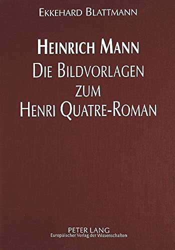 9783631459324: Heinrich Mann - Die Bildvorlagen Zum Henri Quatre-Roman