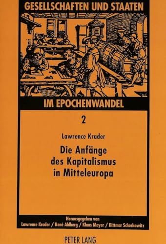 Die AnfÃ¤nge des Kapitalismus in Mitteleuropa (Gesellschaften und Staaten im Epochenwandel / Societies and States in Transformation) (German Edition) (9783631459485) by Krader, Lawrence